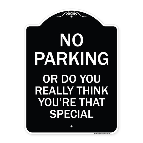 Signmission No Parking or Do You Really Think You Are That Special Heavy-Gauge Alum, 24" x 18", BW-1824-23614 A-DES-BW-1824-23614 - main